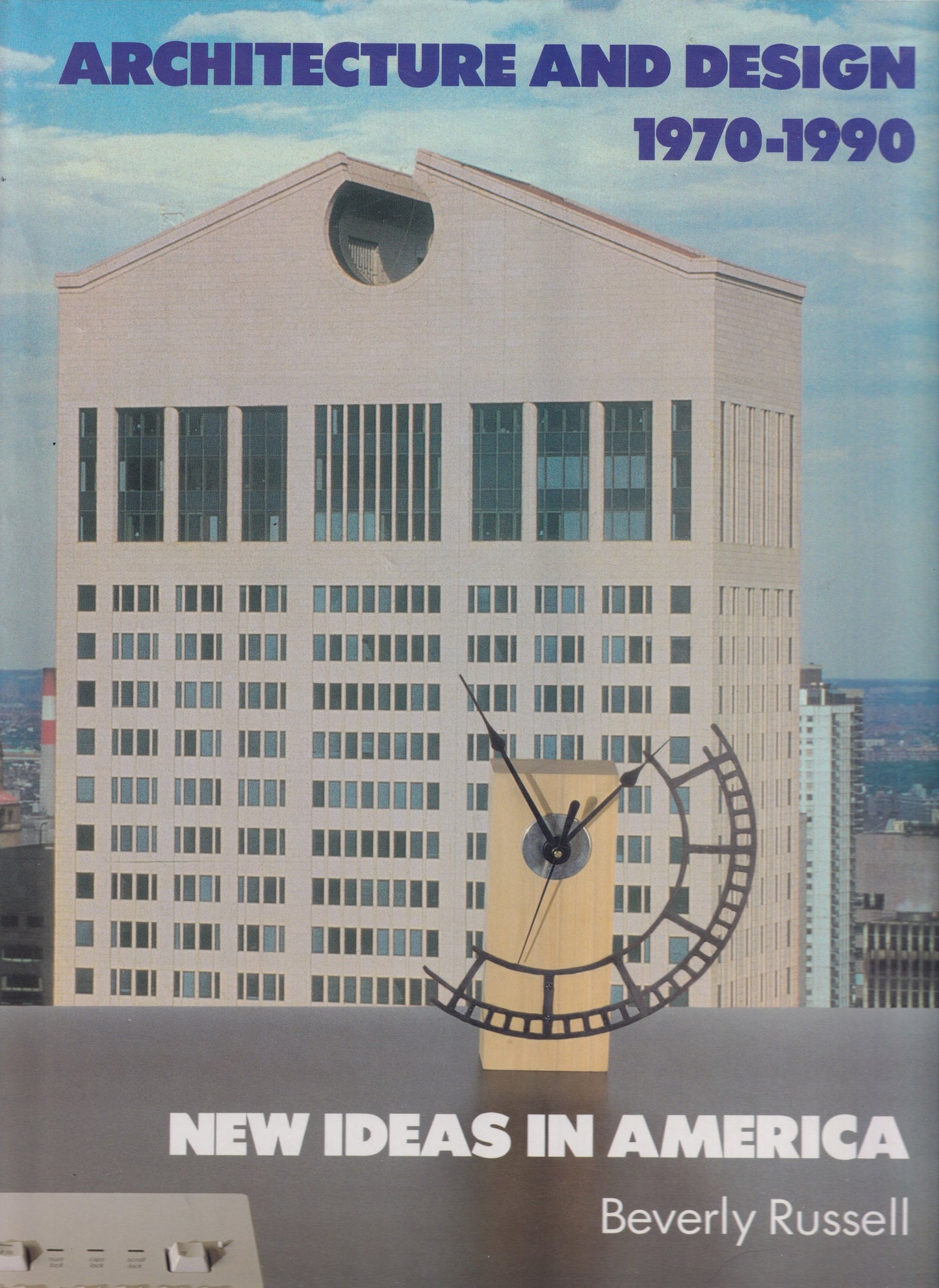 Architecture and design, 1970-1990 : New Ideas in America by Beverly Russell